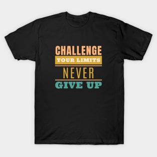 Challenge Your Limits Never Give Up Quote Motivational Inspirational T-Shirt